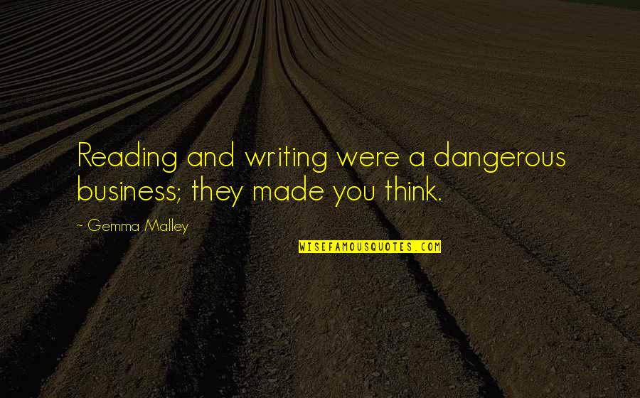 Gemma Quotes By Gemma Malley: Reading and writing were a dangerous business; they