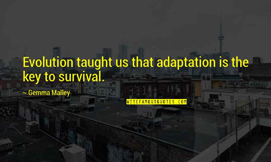 Gemma Quotes By Gemma Malley: Evolution taught us that adaptation is the key