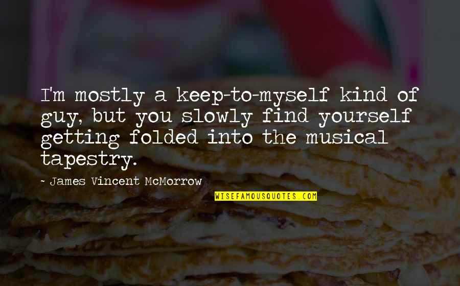 Gemmastw Quotes By James Vincent McMorrow: I'm mostly a keep-to-myself kind of guy, but Gemmastw Quotes By James Vincent McMorrow: I'm mostly a keep-to-myself kind of guy, but