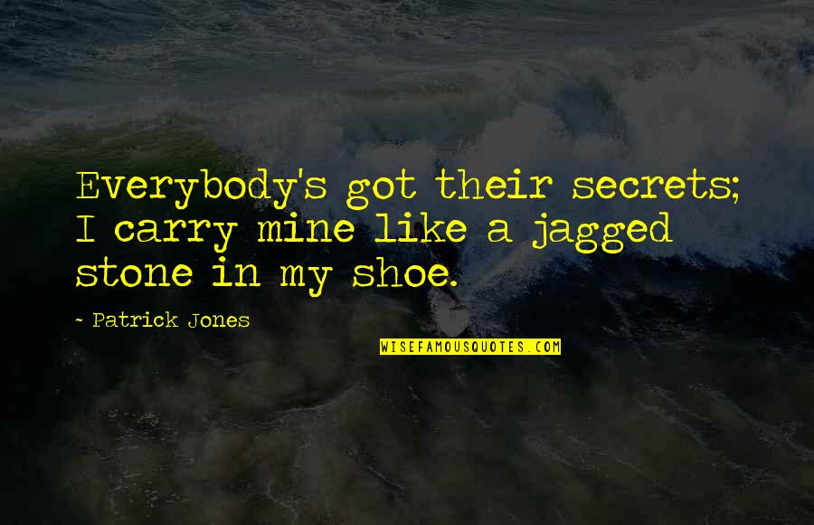 Gemm'd Quotes By Patrick Jones: Everybody's got their secrets; I carry mine like