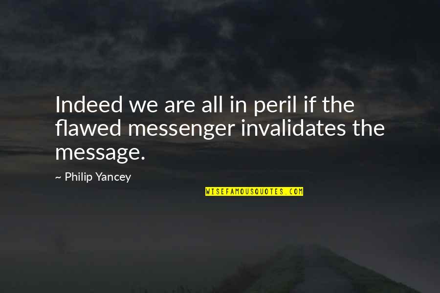 Gemmed Converse Quotes By Philip Yancey: Indeed we are all in peril if the
