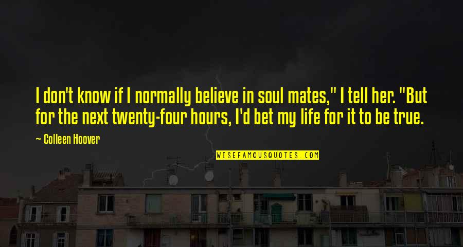 Gemmells Florist Quotes By Colleen Hoover: I don't know if I normally believe in Gemmells Florist Quotes By Colleen Hoover: I don't know if I normally believe in