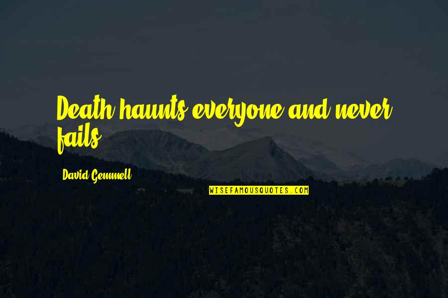 Gemmell's Quotes By David Gemmell: Death haunts everyone and never fails