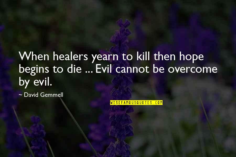 Gemmell's Quotes By David Gemmell: When healers yearn to kill then hope begins