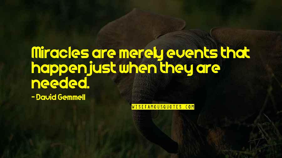 Gemmell's Quotes By David Gemmell: Miracles are merely events that happen just when