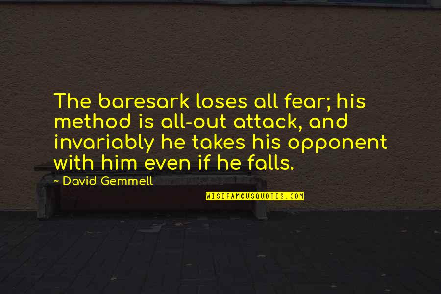 Gemmell's Quotes By David Gemmell: The baresark loses all fear; his method is