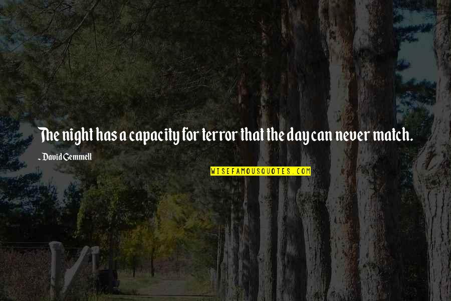 Gemmell's Quotes By David Gemmell: The night has a capacity for terror that