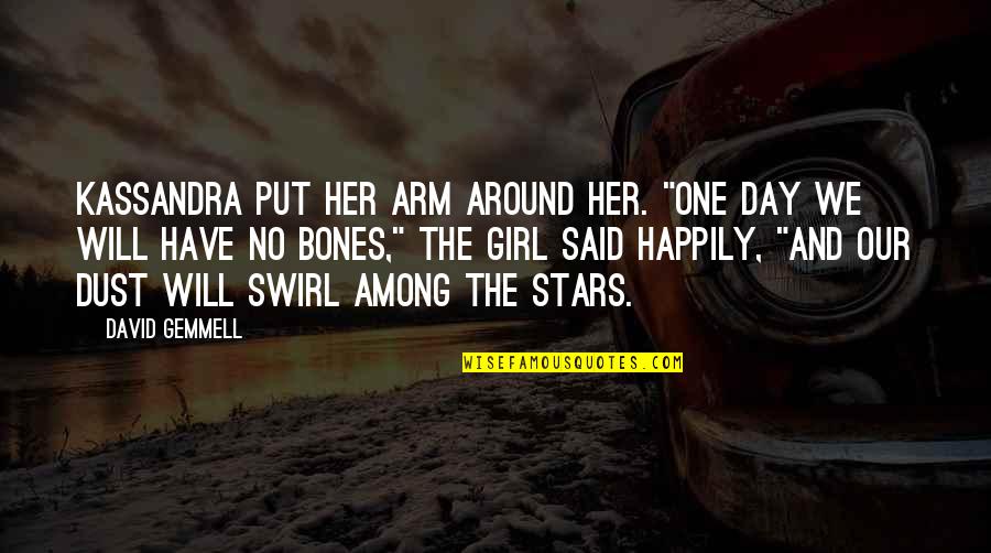 Gemmell's Quotes By David Gemmell: Kassandra put her arm around her. "One day