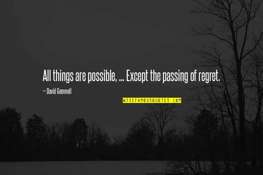 Gemmell's Quotes By David Gemmell: All things are possible, ... Except the passing
