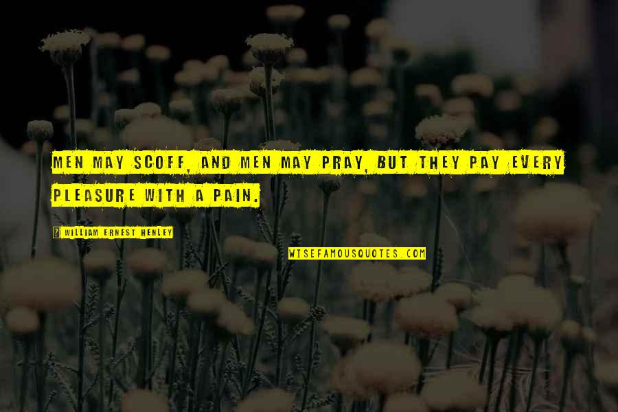 Gemmens Quotes By William Ernest Henley: Men may scoff, and men may pray, But Gemmens Quotes By William Ernest Henley: Men may scoff, and men may pray, But