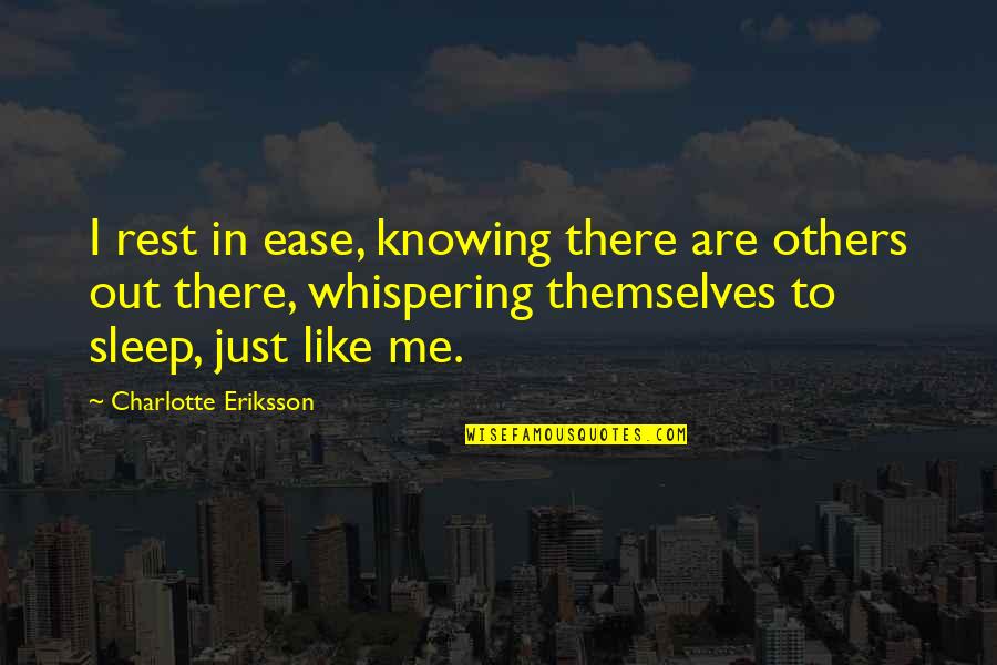 Gemmill Laboratories Quotes By Charlotte Eriksson: I rest in ease, knowing there are others
