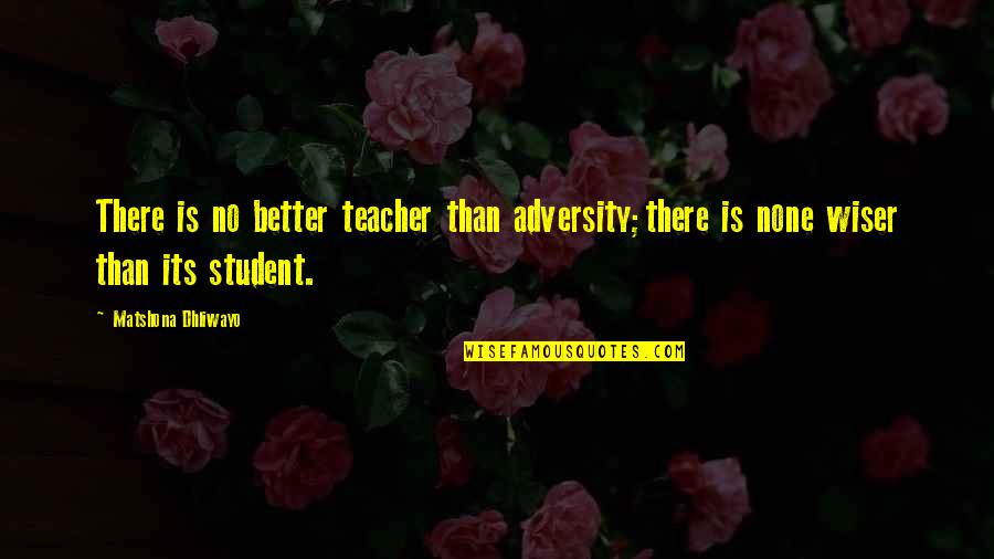 Gemmill Laboratories Quotes By Matshona Dhliwayo: There is no better teacher than adversity;there is