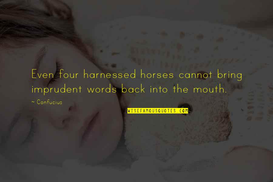 Gemowe Quotes By Confucius: Even four harnessed horses cannot bring imprudent words