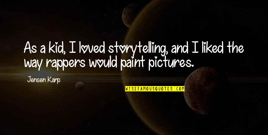 Gemowe Quotes By Jensen Karp: As a kid, I loved storytelling, and I