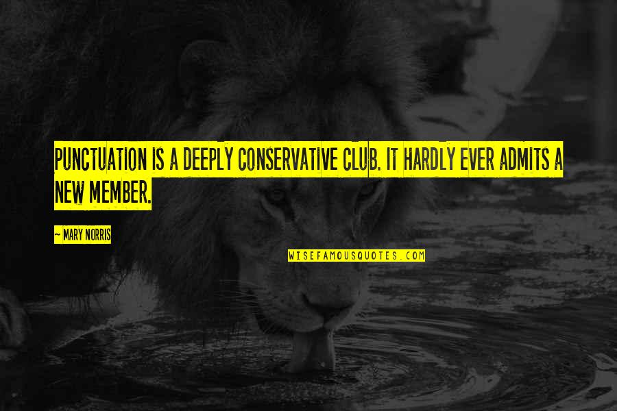 Gemowe Quotes By Mary Norris: Punctuation is a deeply conservative club. It hardly