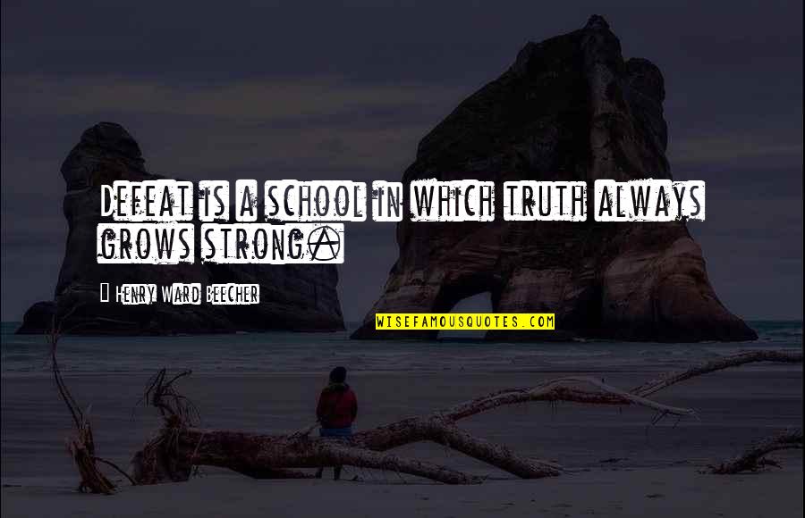 Gempa Palu Quotes By Henry Ward Beecher: Defeat is a school in which truth always