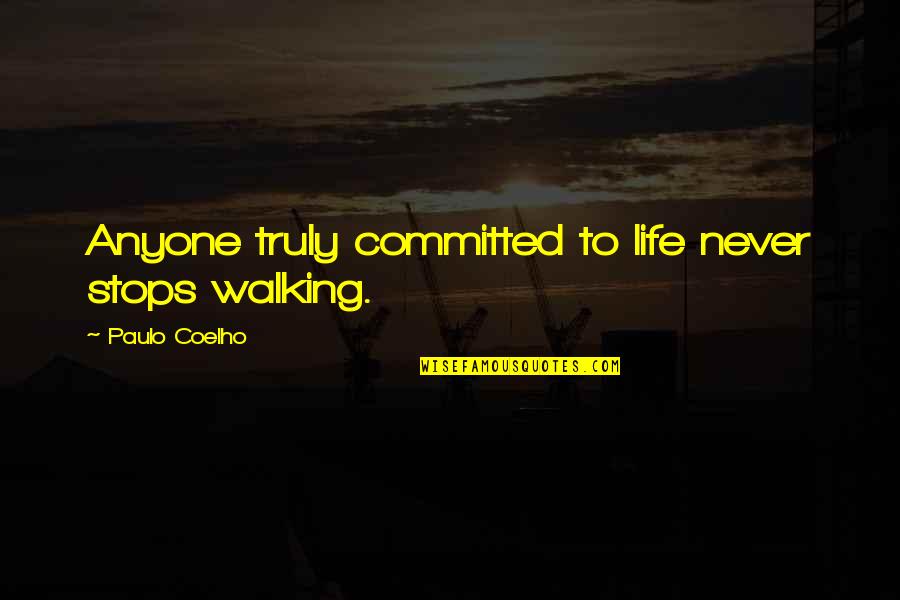 Gempita Adalah Quotes By Paulo Coelho: Anyone truly committed to life never stops walking. Gempita Adalah Quotes By Paulo Coelho: Anyone truly committed to life never stops walking.