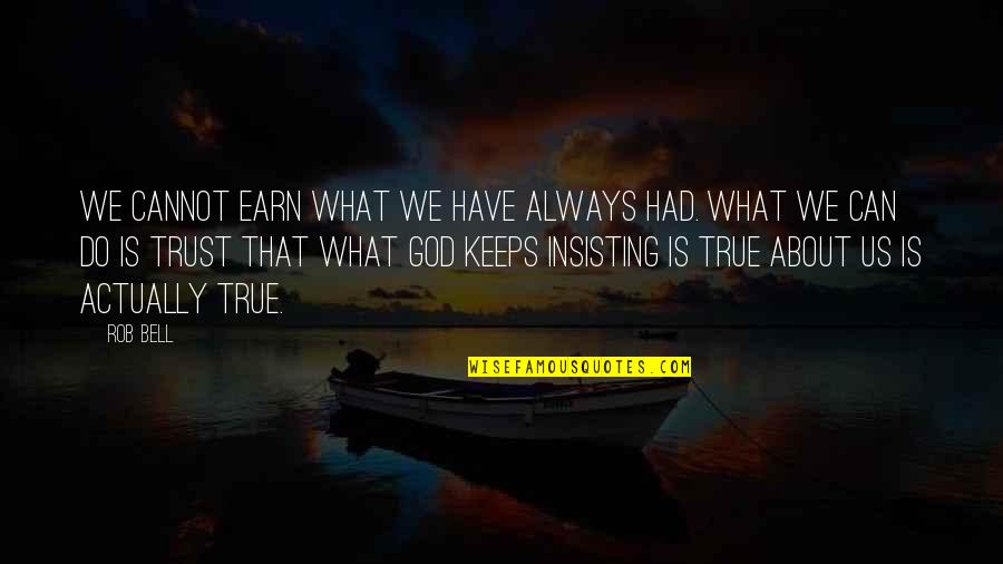 Gempita Adalah Quotes By Rob Bell: We cannot earn what we have always had.