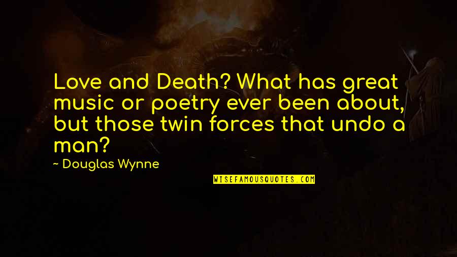 Gems And Jewels Quotes By Douglas Wynne: Love and Death? What has great music or Gems And Jewels Quotes By Douglas Wynne: Love and Death? What has great music or