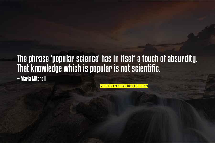 Gems Of Life Quotes By Maria Mitchell: The phrase 'popular science' has in itself a