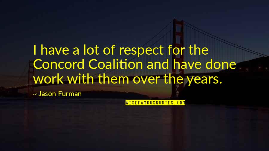 Gemseal Pavement Quotes By Jason Furman: I have a lot of respect for the