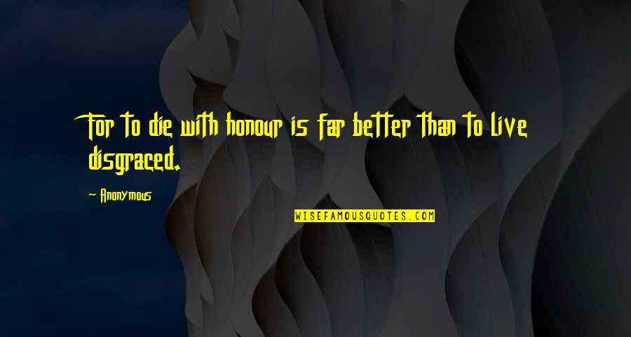 Gemstone Quotes By Anonymous: For to die with honour is far better
