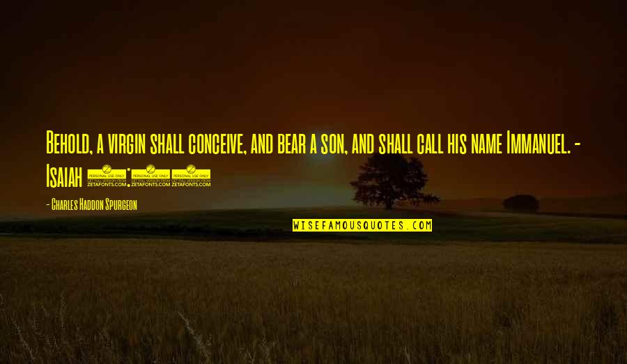 Gemstones Quotes By Charles Haddon Spurgeon: Behold, a virgin shall conceive, and bear a Gemstones Quotes By Charles Haddon Spurgeon: Behold, a virgin shall conceive, and bear a
