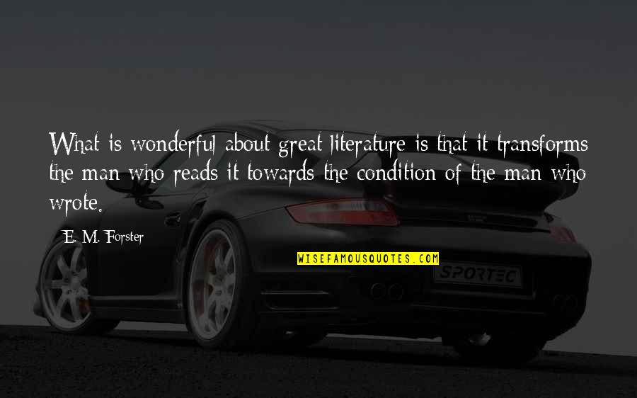 Gemstones Quotes By E. M. Forster: What is wonderful about great literature is that Gemstones Quotes By E. M. Forster: What is wonderful about great literature is that