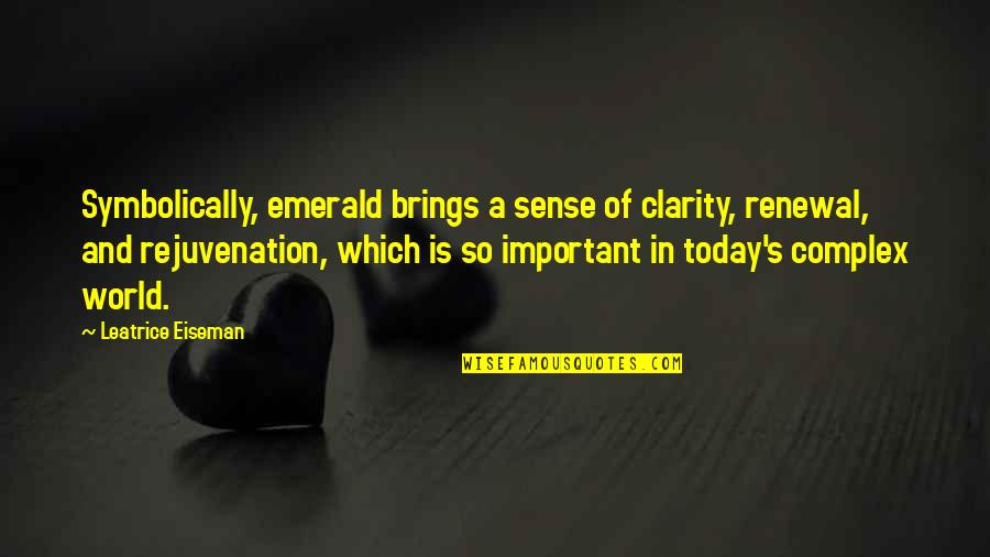 Gemstones Quotes By Leatrice Eiseman: Symbolically, emerald brings a sense of clarity, renewal, Gemstones Quotes By Leatrice Eiseman: Symbolically, emerald brings a sense of clarity, renewal,