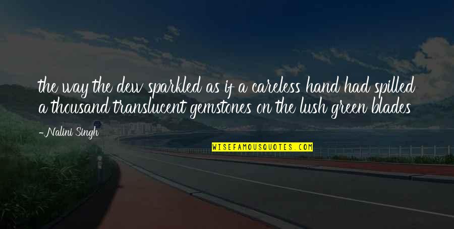 Gemstones Quotes By Nalini Singh: the way the dew sparkled as if a Gemstones Quotes By Nalini Singh: the way the dew sparkled as if a