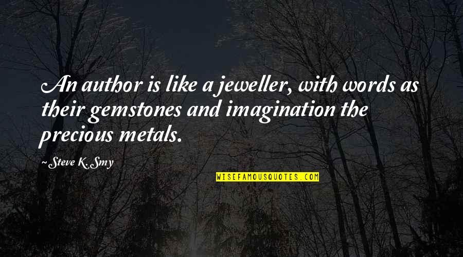 Gemstones Quotes By Steve K. Smy: An author is like a jeweller, with words Gemstones Quotes By Steve K. Smy: An author is like a jeweller, with words