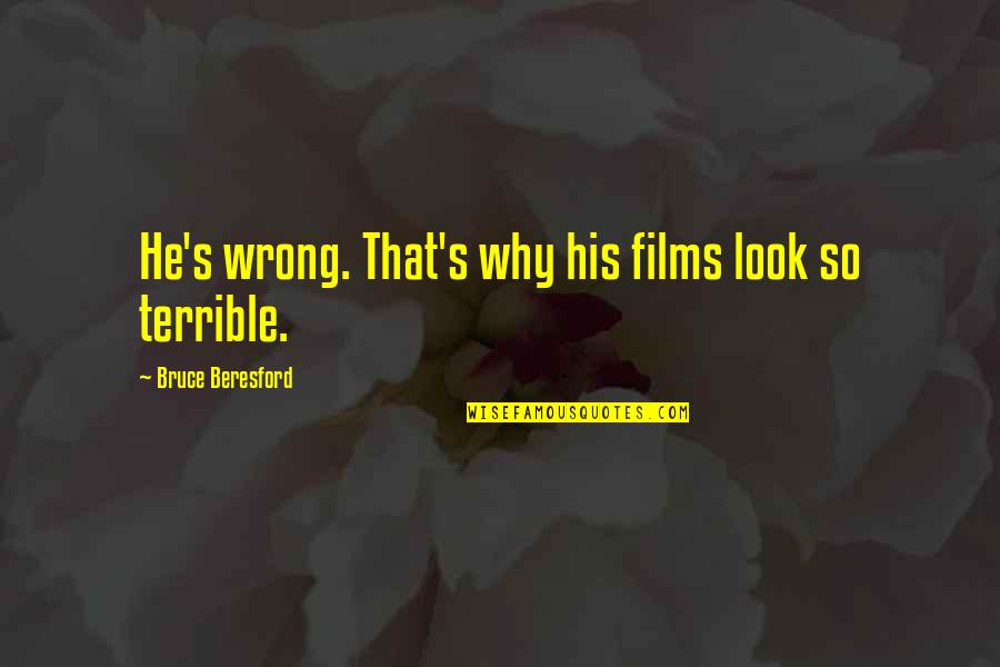Gemzar Quotes By Bruce Beresford: He's wrong. That's why his films look so Gemzar Quotes By Bruce Beresford: He's wrong. That's why his films look so