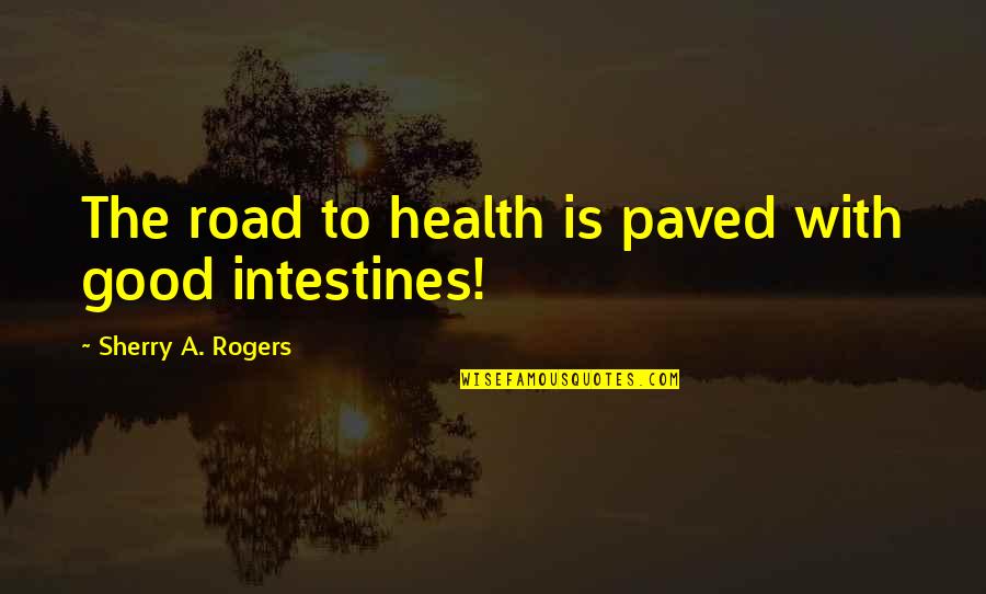 Gen James Gavin Quotes By Sherry A. Rogers: The road to health is paved with good