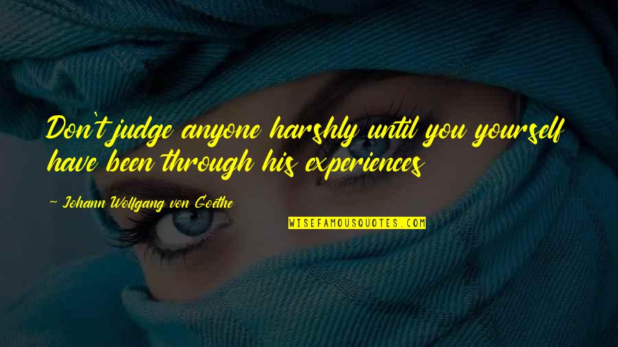 Gen Joseph Dunford Quotes By Johann Wolfgang Von Goethe: Don't judge anyone harshly until you yourself have