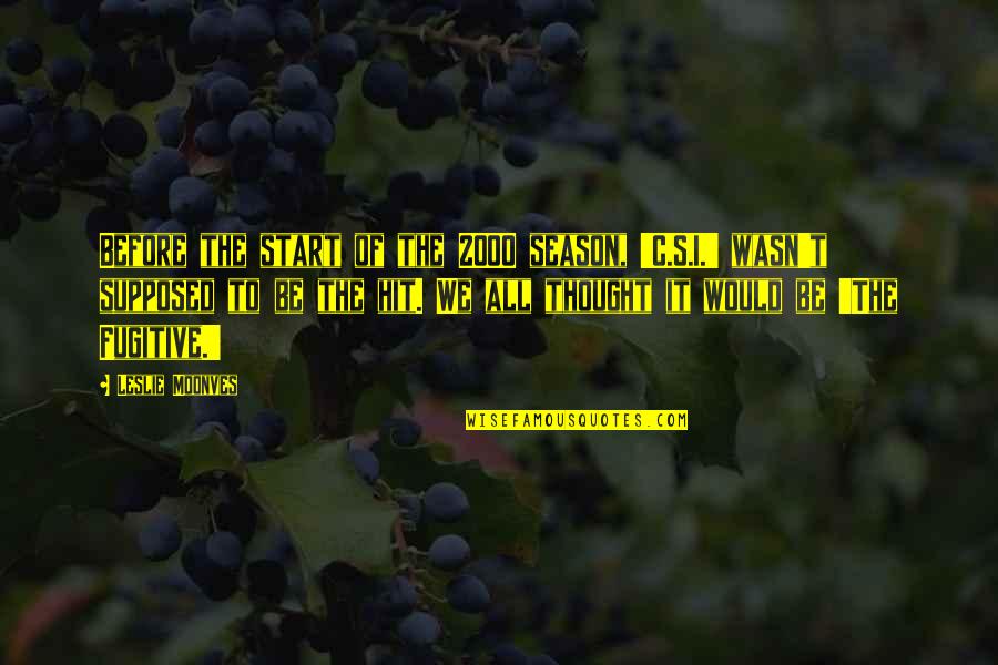 Gen Mcauliffe Quotes By Leslie Moonves: Before the start of the 2000 season, 'C.S.I.' Gen Mcauliffe Quotes By Leslie Moonves: Before the start of the 2000 season, 'C.S.I.'