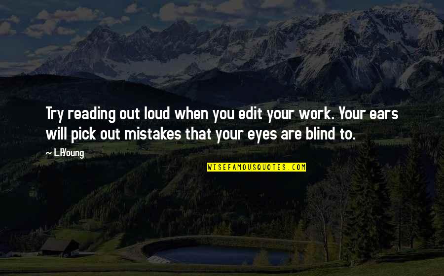 Gen Mcchrystal Quotes By L.F.Young: Try reading out loud when you edit your Gen Mcchrystal Quotes By L.F.Young: Try reading out loud when you edit your