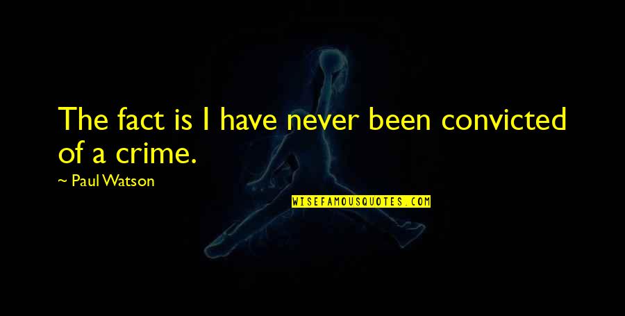Gen Michael Hayden Quotes By Paul Watson: The fact is I have never been convicted