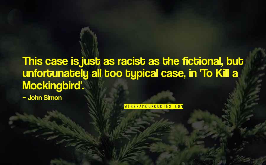 Gen Pace Quotes By John Simon: This case is just as racist as the Gen Pace Quotes By John Simon: This case is just as racist as the