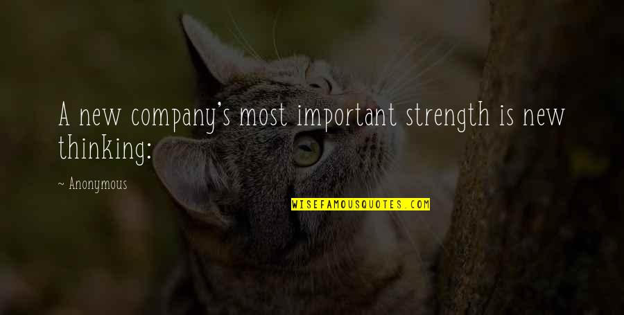 Gen X Er Quotes By Anonymous: A new company's most important strength is new