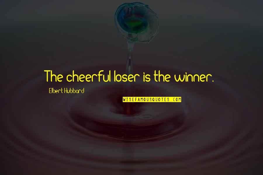 Gen Y Movie Quotes By Elbert Hubbard: The cheerful loser is the winner.