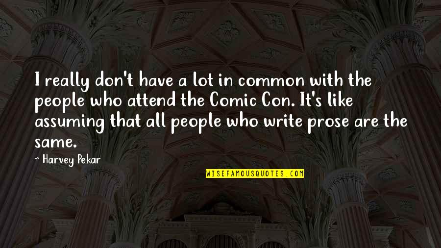 Gen215 Quotes By Harvey Pekar: I really don't have a lot in common