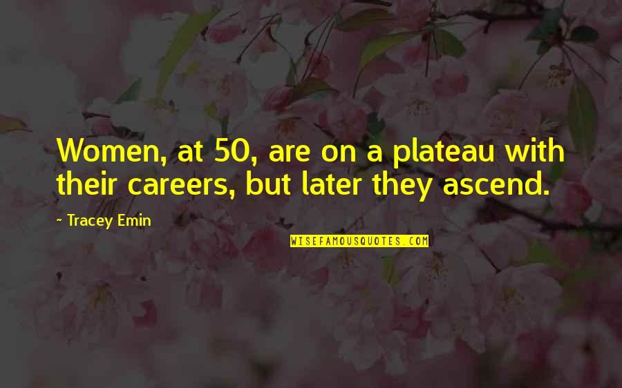Gen215 Quotes By Tracey Emin: Women, at 50, are on a plateau with