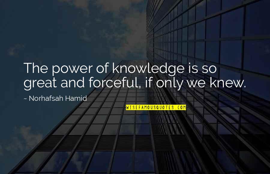 Gen215b Quotes By Norhafsah Hamid: The power of knowledge is so great and
