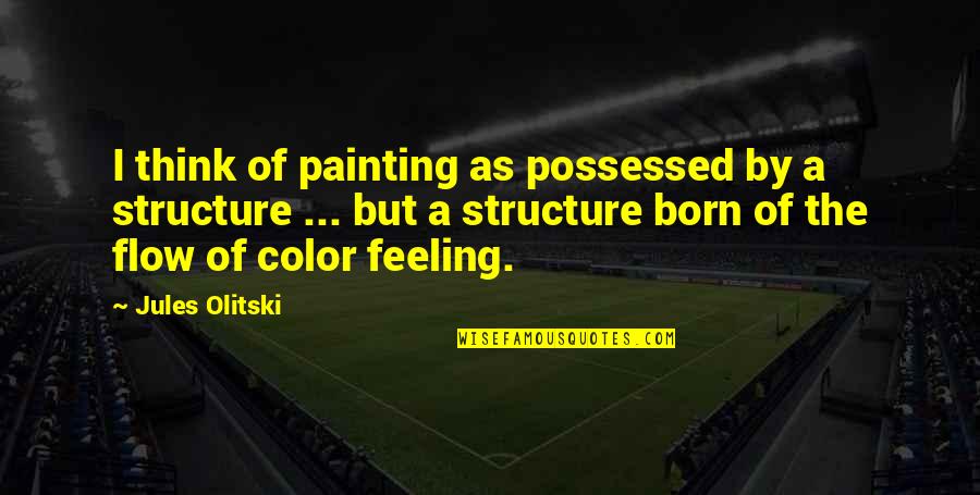 Gen2227 Quotes By Jules Olitski: I think of painting as possessed by a Gen2227 Quotes By Jules Olitski: I think of painting as possessed by a