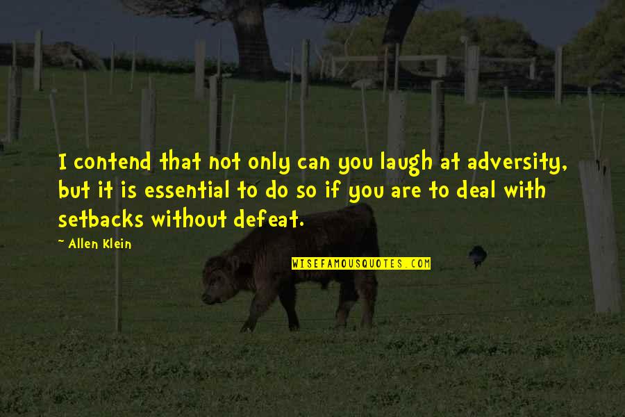 Gen225 Quotes By Allen Klein: I contend that not only can you laugh Gen225 Quotes By Allen Klein: I contend that not only can you laugh