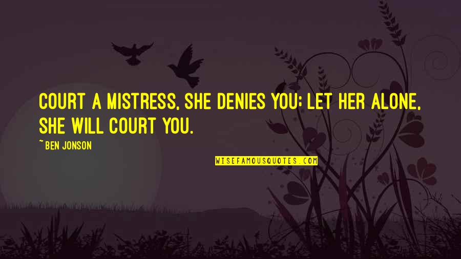 Gen225 Quotes By Ben Jonson: Court a mistress, she denies you; let her