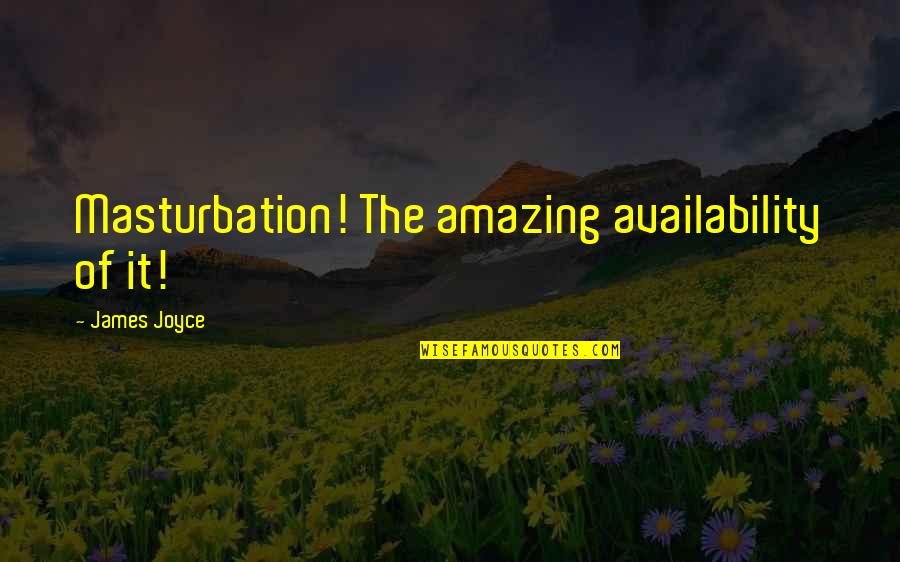 Gen4 Glock Quotes By James Joyce: Masturbation! The amazing availability of it! Gen4 Glock Quotes By James Joyce: Masturbation! The amazing availability of it!