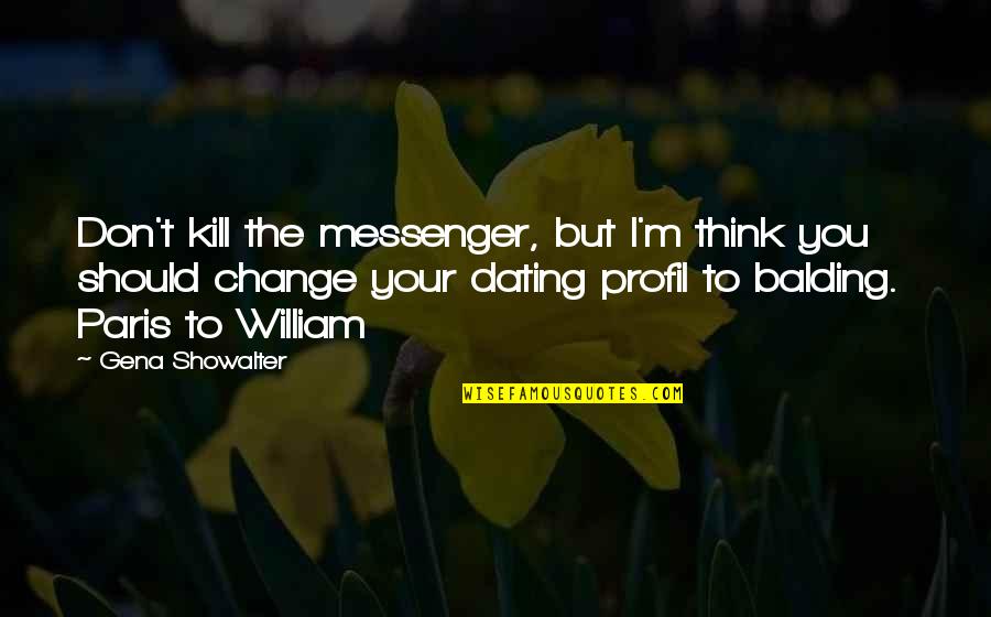 Gena Quotes By Gena Showalter: Don't kill the messenger, but I'm think you Gena Quotes By Gena Showalter: Don't kill the messenger, but I'm think you