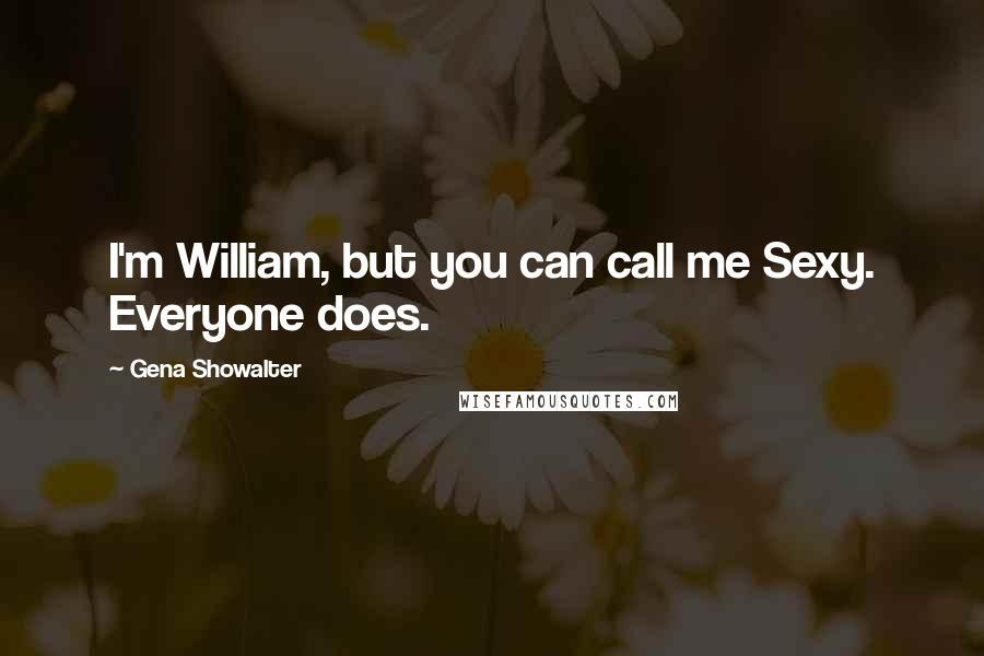 Gena Showalter quotes: I'm William, but you can call me Sexy. Everyone does.