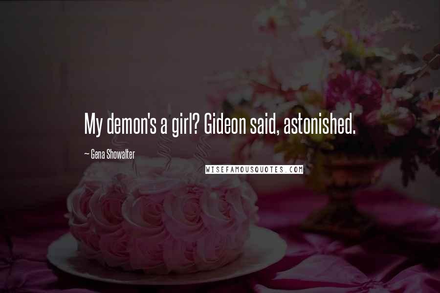 Gena Showalter quotes: My demon's a girl? Gideon said, astonished.